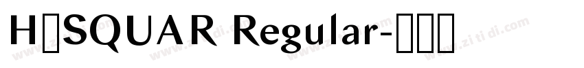 H_SQUAR Regular字体转换 H_SQUAR Regular字体转换